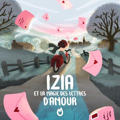 Episode 3/3 - Izia et la magie des lettres d'amour