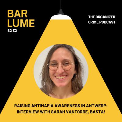 Ep. 10: Raising antimafia awareness in Antwerp: interview with Sarah Vantorre, BASTA!