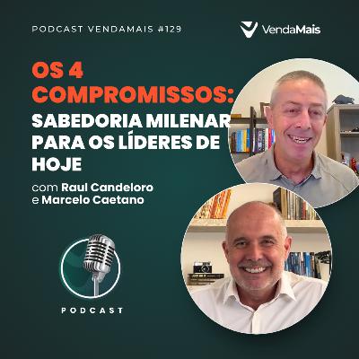 Os 4 compromissos: sabedoria milenar para os líderes de hoje com Raul e Marcelo