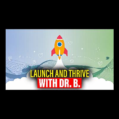Why We’re Becoming Launch and Thrive with Dr. B Why We’re Becoming Launch and Thrive with Dr. B