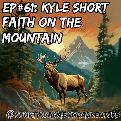 Ep#61: Kyle Short: Faith On The Mountain