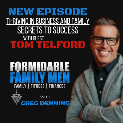 #83 Thriving in Business and Family: Tom Telford’s Secrets to Success #83 Thriving in Business and Family: Tom Telford’s Secrets to Success