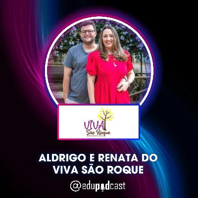 Aldrigo e Renata do Viva São Roque - Edu Pod Cast T3E3