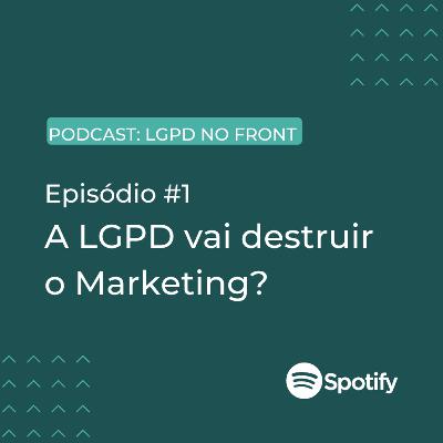 A LGPD vai destruir o Marketing?