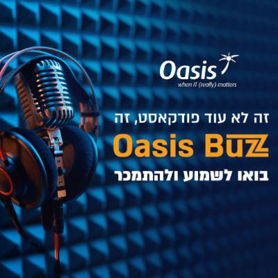 Oasis Buzz Podcast - (פרק 4 ואחרון) - הערך המוסף של אואזיס, שומרים לך על הזמינות והמוניטין.