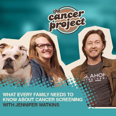 What Every Family Needs to Know About Cancer Screening with Jennifer Watkins
