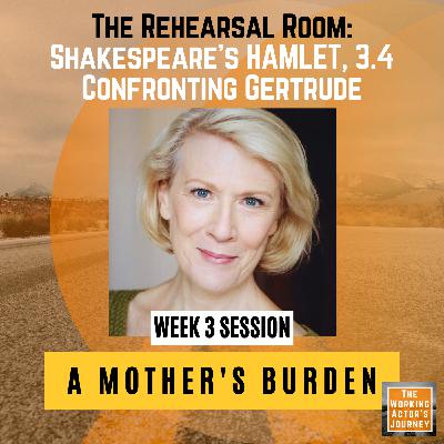 Hamlet (3.4), Week 3: "A Mother's Burden" - Confronting Gertrude | The Rehearsal Room