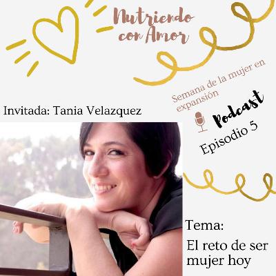 05 El reto de ser mujer con Tania Velazquez - Semana de la mujer en expansión Gisela Razo