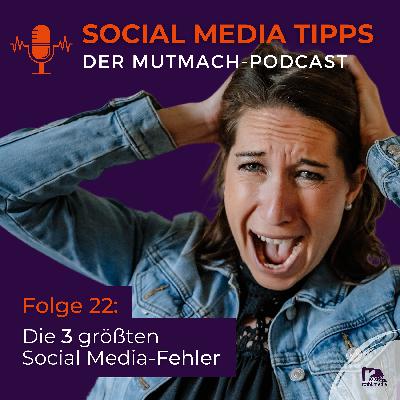 Folge 22: Die 3 größten Social Media-Fehler