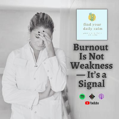 Burnout Is Not Weakness — It’s a Signal