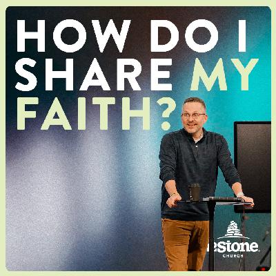 How Do I Share My Faith? | 12Stone Church