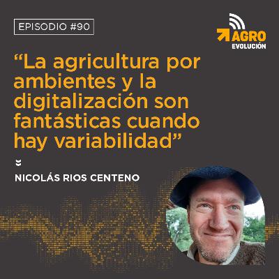 #90 - “La agricultura por ambientes y la digitalización son fantásticas cuando hay variabilidad”