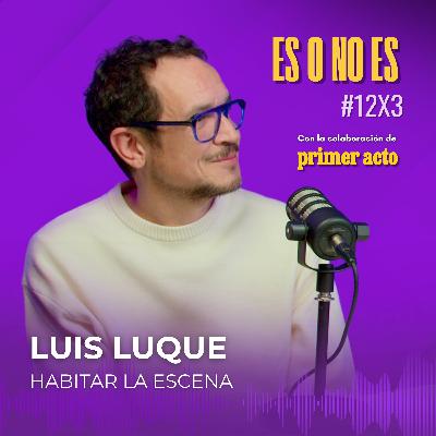 Habitar la escena: Entrevista a Luis Luque