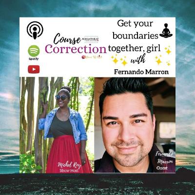 Course Correction: Get your Boundaries together, girl....with Fernando Marron Course Correction: Get your Boundaries together, girl....with Fernando Marron
