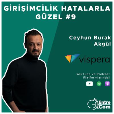 Girişimcilik Hatalarla Güzel #9 - Ceyhun Burak Akgül (Vispera)