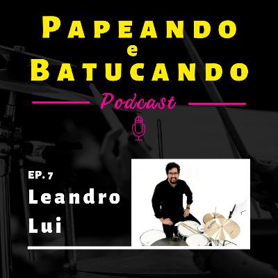 EP. 07 - LEANDRO LUI | Transitando por diversos universos musicais