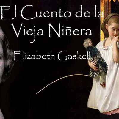 El Cuento de la Vieja Niñera Elizabeth Gaskell El Cuento de la Vieja Niñera Elizabeth Gaskell