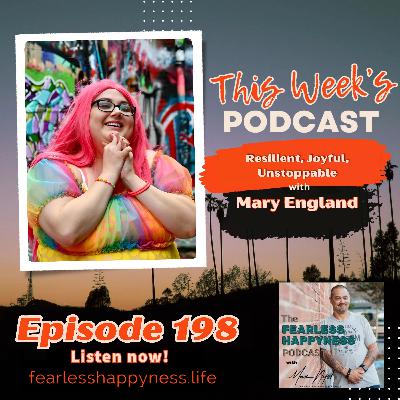 Resilient, Joyful, Unstoppable: A Journey to True Happiness with Mary England | E198 Resilient, Joyful, Unstoppable: A Journey to True Happiness with Mary England | E198