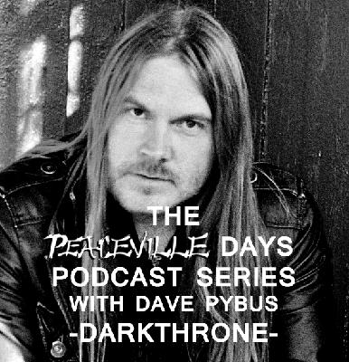 Peaceville Podcast Episode 7 - The Peaceville Days - Darkthrone Peaceville Podcast Episode 7 - The Peaceville Days - Darkthrone