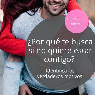 ¿Por qué te busca si no quiere estar contigo?