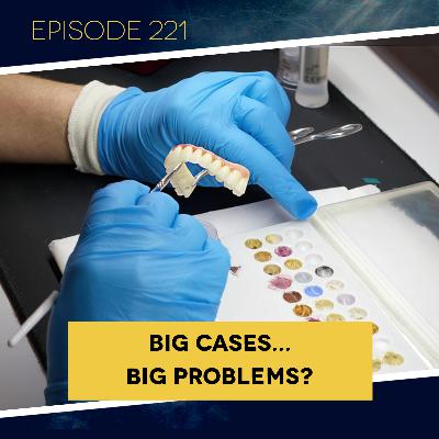 Ep. 221: Big Cases... Big Problems?