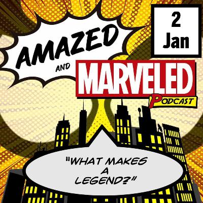 'Amazed & Marveled Podcast' #2 - "What Makes a Legend?" 'Amazed & Marveled Podcast' #2 - "What Makes a Legend?"