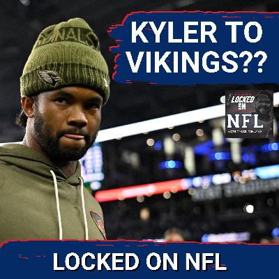 QB CHAOS: Kyler Murray 'TOP OPTION' for Minnesota Vikings, Malik Willis Sweepstakes & Backup Madness