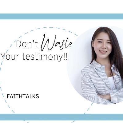 Don't waste your testimony!!!
