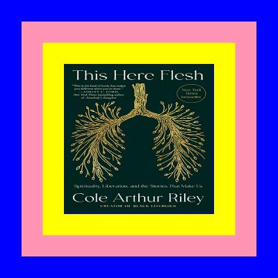 in format E-PUB This Here Flesh Spirituality Liberation and the Stories That Make Us PDF..!! [Read Online]