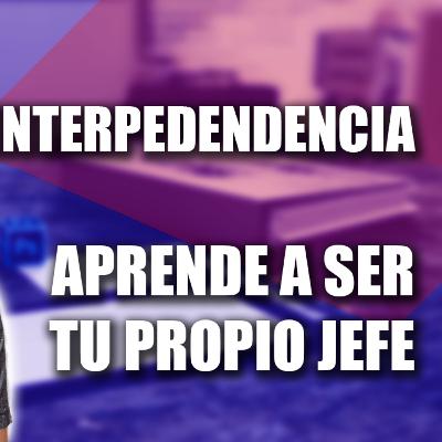Ep No.1 - ¿Cómo trabajar sin jefes? busca la interdependencia