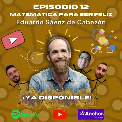 Matemática para ser feliz - Eduardo Sáenz de Cabezón - Episodio 12 Matemática para ser feliz - Eduardo Sáenz de Cabezón - Episodio 12