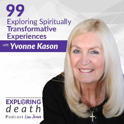 Exploring Spiritually Transformative Experiences with Dr. Yvonne Kason - Episode 99