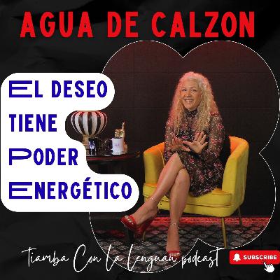 Agua de Calzon - El Deseo Tiene Poder Energetico