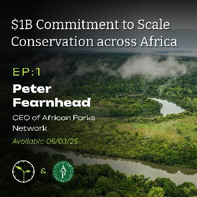 Conservation Across Africa: $1B Conservation Commitment with Peter Fearnhead