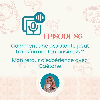 #86- Délégation : Comment une assistante peut transformer ton business – Mon retour d’expérience avec Gaétane