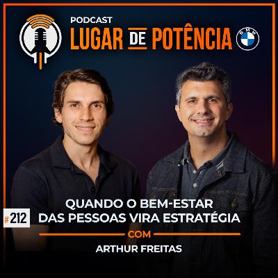 Quando o Bem-Estar das Pessoas vira Estratégia - com Arthur Freitas | #EP212