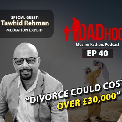 40 | Tawhid ar-Rahman | Mediation For Muslim Couples | SAVE £1000'S IN DIVORCE FEES 40 | Tawhid ar-Rahman | Mediation For Muslim Couples | SAVE £1000'S IN DIVORCE FEES