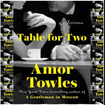 (How To Read) [PDF/KINDLE] Table for Two by Amor Towles Full Access