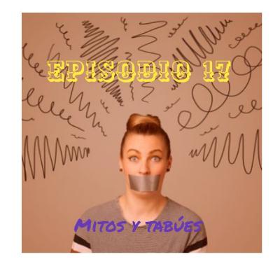 Episodio 17 Mujeres, mitos y tabúes