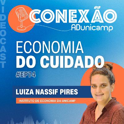 CONEXÃO ADUNICAMP | #Ep74 | Economia do Cuidado CONEXÃO ADUNICAMP | #Ep74 | Economia do Cuidado