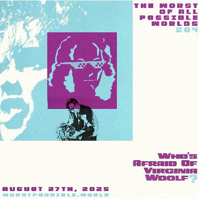 204 - Who’s Afraid of Virginia Woolf?