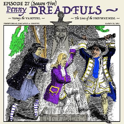 5.27: The mob, the stake, and the dead body at the inn: Was he a VAMPIRE? — A dueling poet and a gambler’s comeuppance in The Lives of the Highwaymen! (Segment 1 — The “Penny Dreadfuls.”)