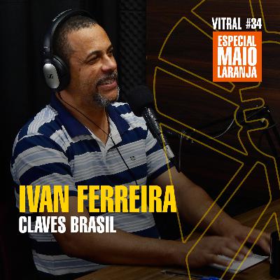 MAIO LARANJA: IVAN FERREIRA | CLAVES BRASIL - Vitral #34