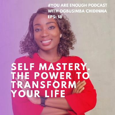 Eps 18. Self Mastery. The power to transform your life. Eps 18. Self Mastery. The power to transform your life.