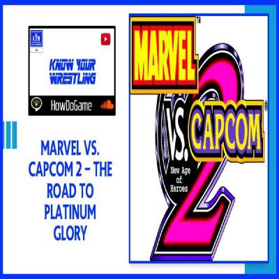 Marvel vs  Capcom 2 - The road to Platinum Glory