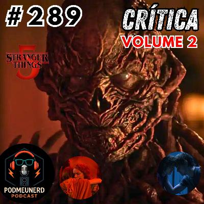 #289 - STRANGER THINGS - TEMPORADA 5 - EP. 5 ao 7 - CRÍTICA - Feat. RC Cast e Dropes Reviews