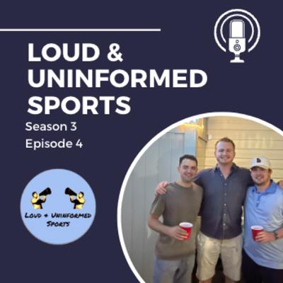 Loud & Uninformed Sports Podcast 3.4: NFL, NBA, MLB, CFB