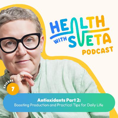 Antioxidants Part 2: Boosting Production and Practical Tips for Daily Life
