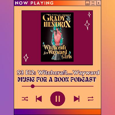 S3 E12: Witchcraft for Wayward Girls by Grady Hendrix S3 E12: Witchcraft for Wayward Girls by Grady Hendrix