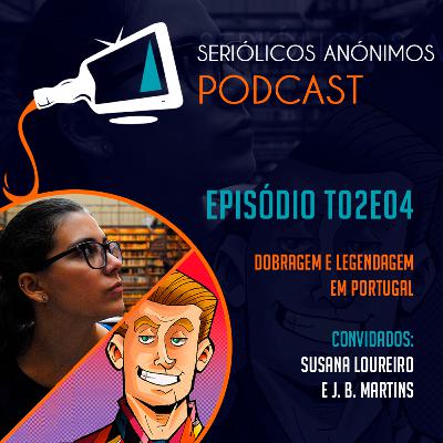 T02E04 - Dobragem e Legendagem em Portugal (com Susana Loureiro e JB Martins)
